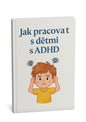 Jak pracovat s dětmi s ADHD