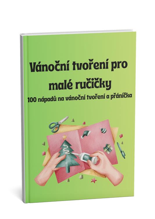 Vánoční tvoření pro malé ručičky: 100 nápadů na vánoční tvoření a přáníčka